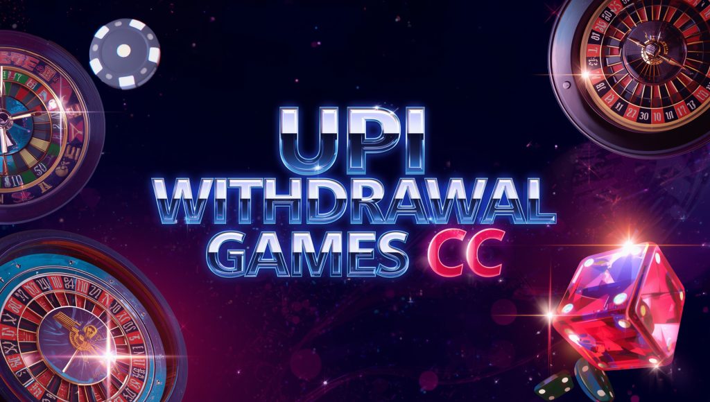 UPI Withdrawal Games CC